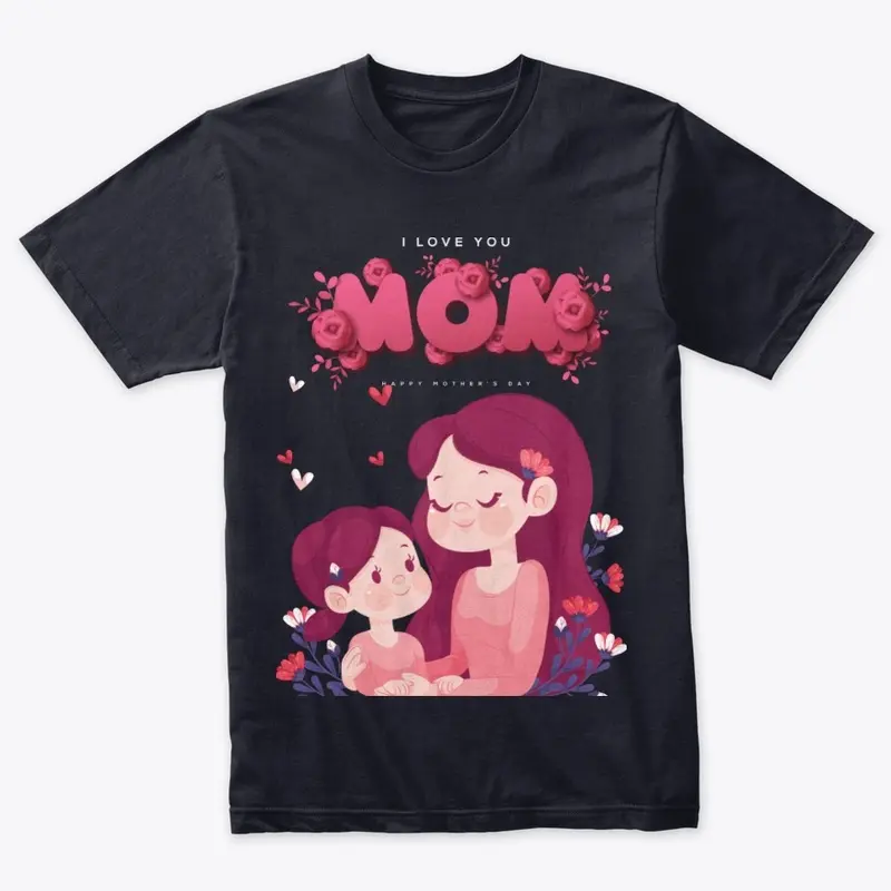 Mom I Love You t shirt